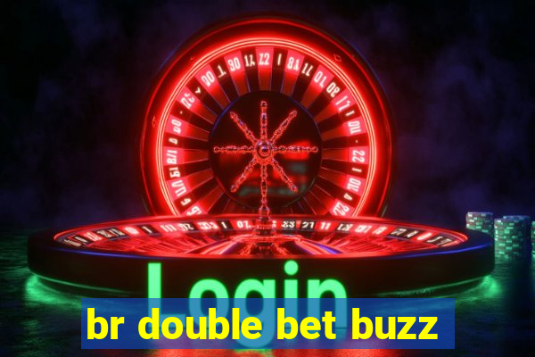 br double bet buzz